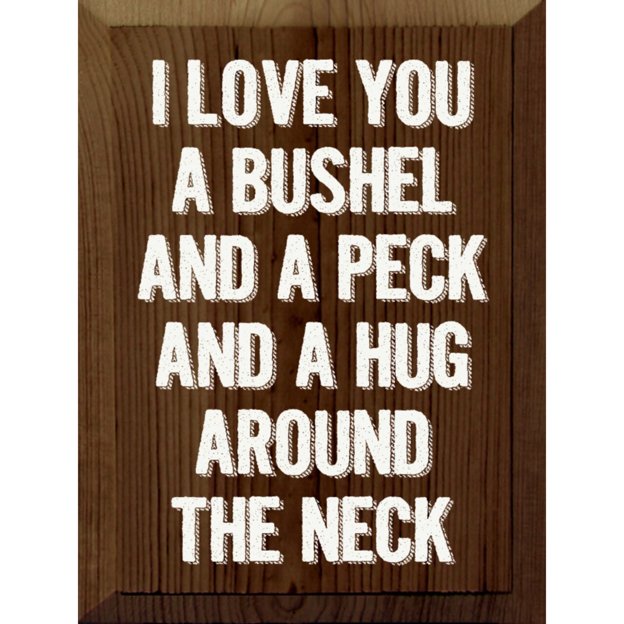 Sentimental ‘I Love You a Bushel and a Peck’ Sign 9x12 Rustic Pine with Vintage Appeal